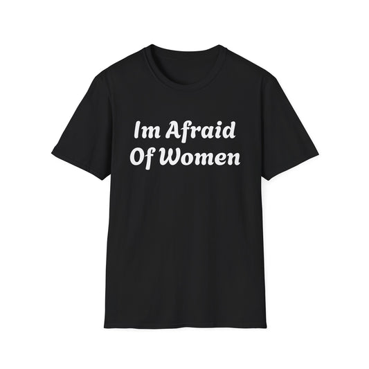 I'm Afraid Of Women' Humor Tee